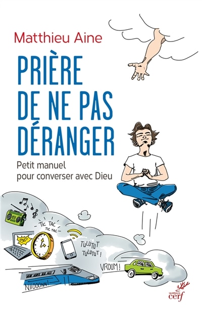 Prière de ne pas déranger: petit manuel pour converser avec Dieu