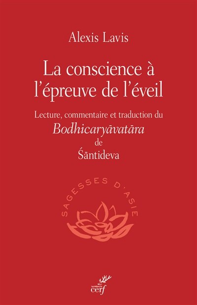 La conscience à l'épreuve de l'éveil: lecture, commentaire et traduction du Bodhicaryavatara de Santideva