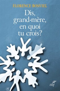 Couverture_Et toi, grand-mère, en quoi tu crois ? : de 10 à 25 ans, ils posent leurs questions sur la foi