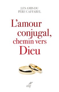 Couverture_L'amour conjugal, chemin vers Dieu : selon la pensée du père Henri Caffarel