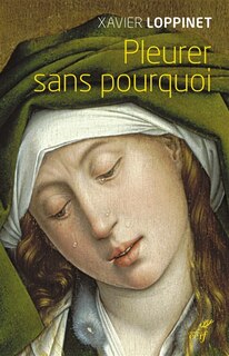 Front cover_Pleurer sans pourquoi : quand Dieu donne les larmes