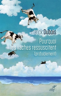 Couverture_Pourquoi les vaches ressuscitent (probablement) ou Pourquoi mon papa ne restera pas bloqué toute sa vie dans l'ascenseur