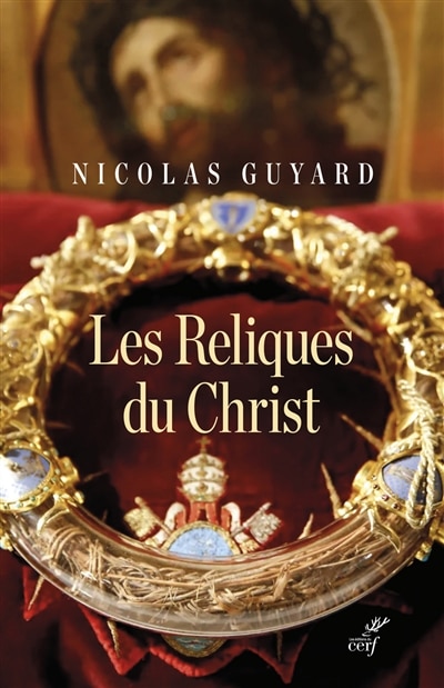 Front cover_Les reliques du Christ : une histoire du sacré en Occident