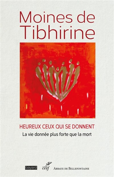 Couverture_Moines de Tibhirine : heureux ceux qui se donnent : la vie donnée plus forte que la mort