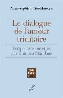 Front cover_Le dialogue de l'amour trinitaire : perspectives ouvertes par Dumitru Staniloae