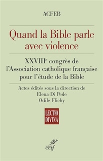 Couverture_Quand la Bible parle avec violence : XXVIIIe congrès de l'Association catholique française pour l'étude de la Bible, Metz, 30 août-2 septembre 2022