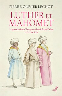 Couverture_Luther et Mahomet : le protestantisme d'Europe occidentale devant l'islam : XVIe-XVIIIe siècle