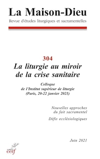 Couverture_Maison Dieu (La), n°304. La liturgie au miroir de la crise sanitaire : colloque de l'Institut supérieur de liturgie (Paris, 20-22 janvier 2021)