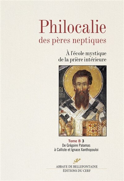 Front cover_Philocalie des Pères neptiques : à l'école mystique de la prière intérieure, Vol. B3. De Grégoire Palamas à Calliste et Ignace Xanthopouloi