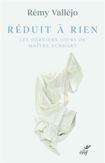 Front cover_Réduit à rien : les derniers jours de Maître Eckhart