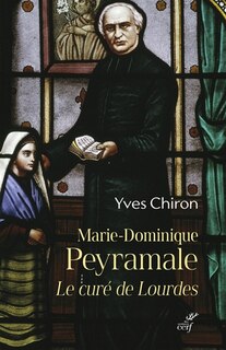 Couverture_Marie-Dominique Peyramale, le cur&eacute; de Lourdes