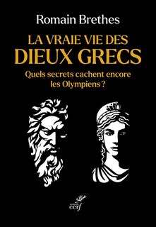 Front cover_La vraie vie des dieux grecs : quels secrets cachent encore les Olympiens ?