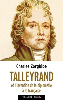 Couverture_Talleyrand et l'invention de la diplomatie française