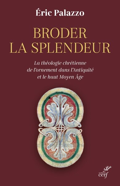 Front cover_Broder la splendeur : la théologie chrétienne de l'ornement dans l'Antiquité et le haut Moyen Age