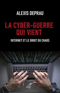 Couverture_La cyber-guerre qui vient : Internet et le droit du chaos