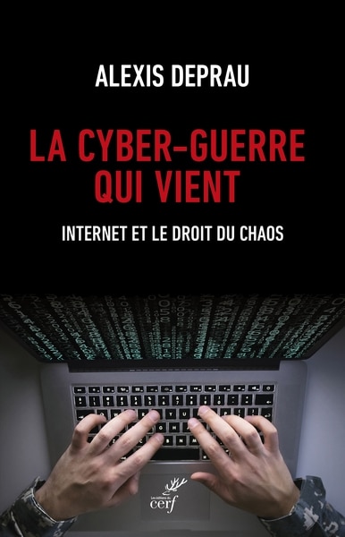 Couverture_La cyber-guerre qui vient : Internet et le droit du chaos