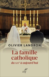 Front cover_La famille catholique du XIXe à aujourd'hui : au prisme du politique