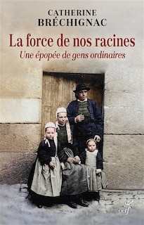 Front cover_La force de nos racines : une épopée de gens ordinaires