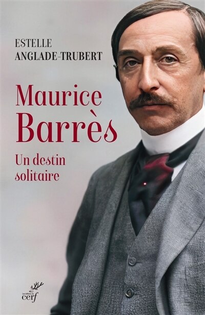 Maurice Barrès: un destin solitaire