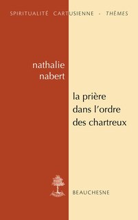 Couverture_La prière dans l'ordre des Chartreux : études et anthologie