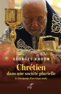 Front cover_Chrétien dans une société plurielle : le témoignage d'un évêque arabe