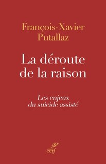 La déroute de la raison: les enjeux du suicide assisté