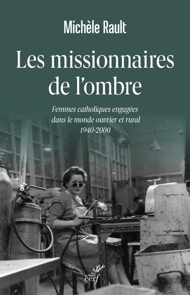 Front cover_Les missionnaires de l'ombre : femmes catholiques engagées dans le monde ouvrier et rural : 1940-2000
