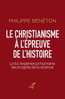Front cover_Le christianisme à l'épreuve de l'histoire : la foi, l'expérience humaine, les progrès de la science