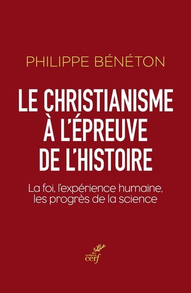Front cover_Le christianisme à l'épreuve de l'histoire : la foi, l'expérience humaine, les progrès de la science