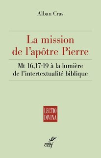 Couverture_La mission de l'apôtre Pierre : Mt 16, 17-19 à la lumière de l'intertextualité biblique