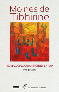 Front cover_Moines de Tibhirine : heureux ceux qui cherchent la paix : vivre désarmé