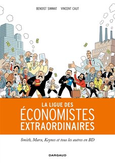 Front cover_La ligue des économistes extraordinaires : Smith, Marx, Keynes et tous les autres en BD