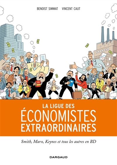 Front cover_La ligue des économistes extraordinaires : Smith, Marx, Keynes et tous les autres en BD