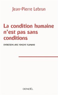 Front cover_La condition humaine n'est pas sans conditions : entretiens avec Vincent Flamand