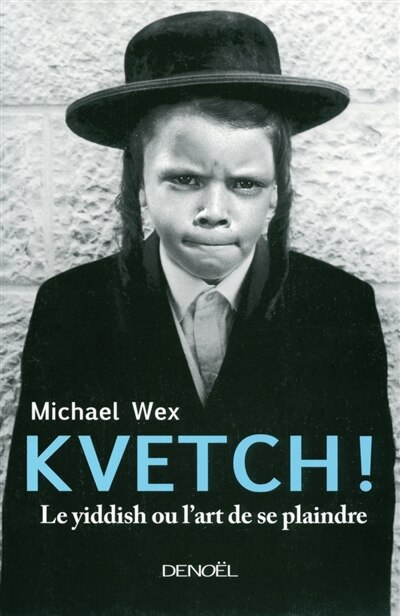 Front cover_Kvetch ! : le yiddish ou L'art de se plaindre