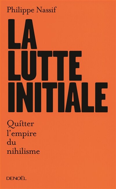 Couverture_La lutte initiale : quitter l'empire du nihilisme