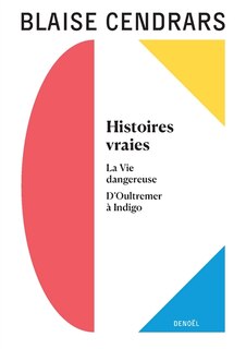 Front cover_Histoires vraies ; La vie dangereuse ; D'Oultremer à Indigo
