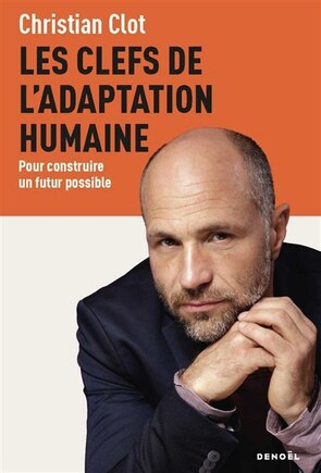 Les clefs de l'adaptation humaine: pour construire un futur possible