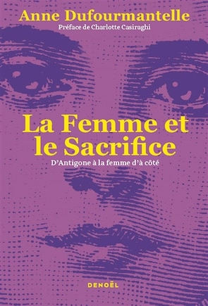 La femme et le sacrifice: d'Antigone à la femme d'à côté