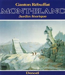 Front cover_Mont-Blanc, jardin féerique : historique des ascensions du Mont-Blanc