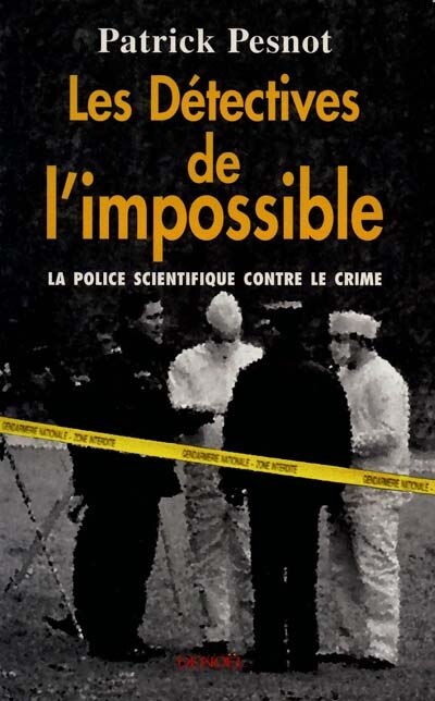 Front cover_Les détectives de l'impossible : la science contre le crime