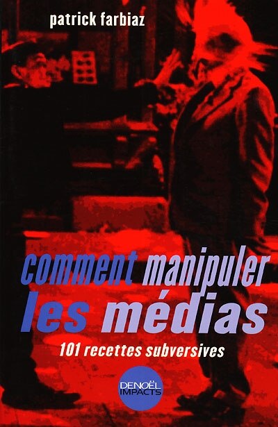 Couverture_Comment manipuler les médias : 101 recettes subversives