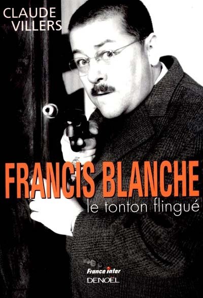 Couverture_Francis Blanche, le tonton flingu&eacute;