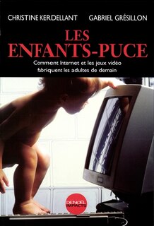 Couverture_Les enfants-puce : comment Internet et les jeux vidéo fabriquent les adultes de demain