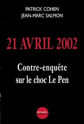 21 avril 2002: contre-enquête sur le choc Le Pen