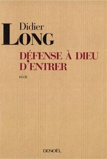 Front cover_D&eacute;fense &agrave; Dieu d'entrer : r&eacute;cit