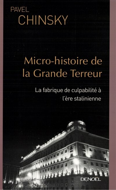 Front cover_Micro-histoire de la Grande Terreur : la fabrique de culpabilité à l'ère stalinienne