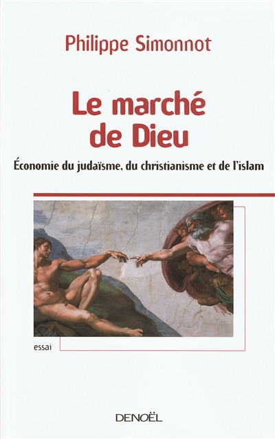 Front cover_Le marché de Dieu : économie du judaïsme, du christianisme et de l'islam : essai