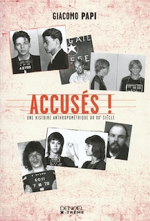 Couverture_Accusés ! : une histoire anthropométrique du XXe siècle
