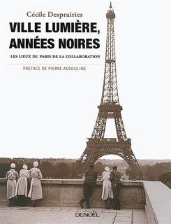 Front cover_Ville lumière, années noires : les lieux du Paris de la Collaboration